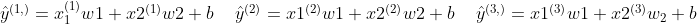 \begin{matrix}& {{{\hat{y}}}^{(1,)}}=x_{1}^{(1)}{{w}_{1}}+x_{2}^{(1)}{{w}_{2}}+b \ &{{{\hat{y}}}^{(2)}}=x_{1}^{(2)}{{w}_{1}}+x_{2}^{(2)}{{w}_{2}}+b \ &{{{\hat{y}}}^{(3,)}}=x_{1}^{(3)}{{w}_{1}}+x_{2}^{(3)}{{w}_{2}}+b \ \end{matrix}